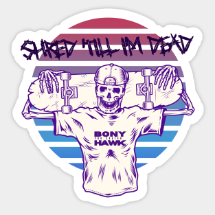 Shred Till I'm Dead Sticker